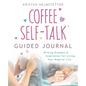 The Coffee Self-Talk Guided Journal: Writing Prompts & Inspiration for Living Your Magical Life - Paperback