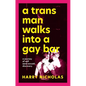A Trans Man Walks Into a Gay Bar: A Journey of Self (and Sexual) Discovery - Paperback