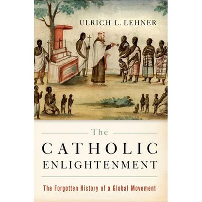 The Catholic Enlightenment: The Forgotten History of a Global Movement - Paperback