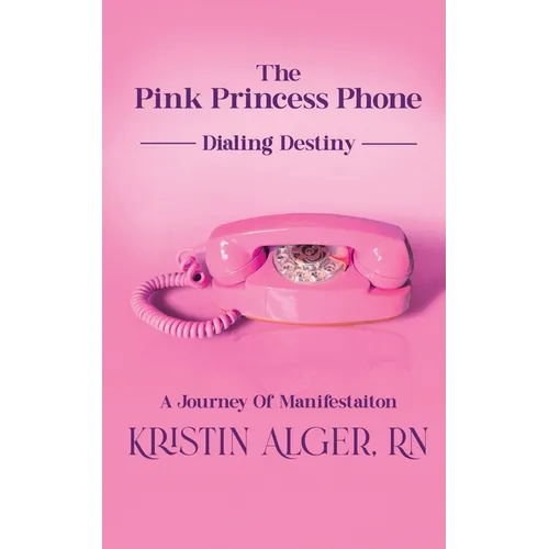 The Pink Princess Phone: Dialing Destiny: A Journey of Manifestation - Paperback