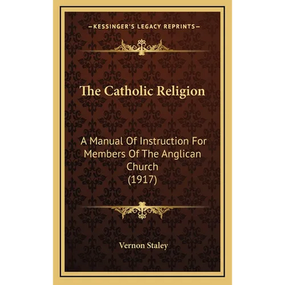 The Catholic Religion: A Manual Of Instruction For Members Of The Anglican Church (1917) - Hardcover