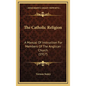 The Catholic Religion: A Manual Of Instruction For Members Of The Anglican Church (1917) - Hardcover