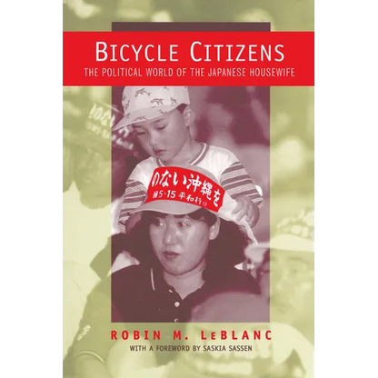 Bicycle Citizens: The Political World of the Japanese Housewife Volume 1 - Paperback