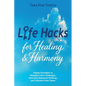 Life Hacks for Healing & Harmony: Coping Strategies to Navigate Life's Challenges, Overcome Distorted Thinking, and Cultivate Inner Peace - Paperback