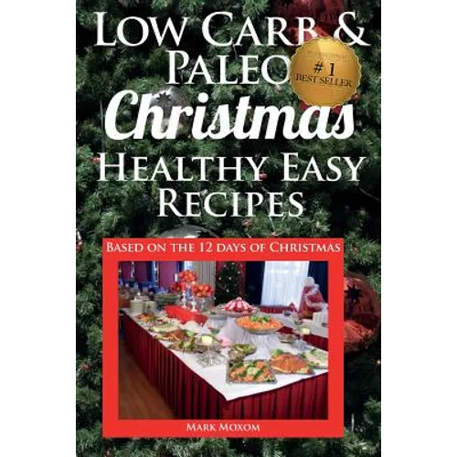 Low Carb & Paleo Christmas - Healthy Easy Recipes: Lowcarb and Paleo Recipes based on the 12 days of Christmas - Paperback