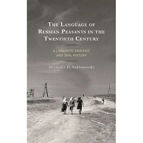 The Language of Russian Peasants in the Twentieth Century: A Linguistic Analysis and Oral History - Paperback