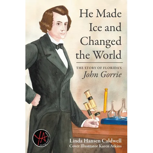 He Made Ice and Changed the World: The Story of Florida's John Gorrie - Paperback