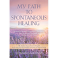 My Path to Spontaneous Healing - Paperback