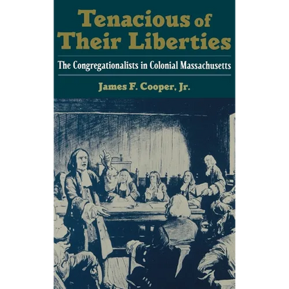 Tenacious of Their Liberties: The Congregationalists in Colonial Massachusetts - Hardcover