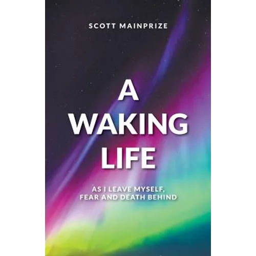 A Waking Life - As I Leave Myself, Fear and Death Behind - Paperback