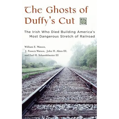 The Ghosts of Duffy's Cut: The Irish Who Died Building America's Most Dangerous Stretch of Railroad - Hardcover