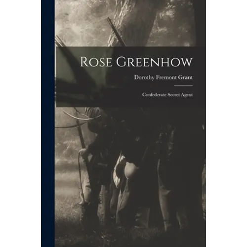 Rose Greenhow: Confederate Secret Agent - Paperback