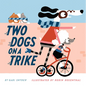 Two Dogs on a Trike: Count to Ten and Back Again - Hardcover