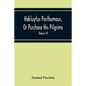 Hakluytus Posthumous, Or Purchase His Pilgrims: Containing A History Of The World In Sea Voyages And Landed Travels By Englishmen And Others (Volume I - Paperback
