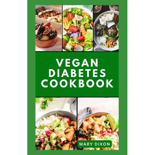 Vegan Diabetes Cookbook: Wholesome Low Sugar Recipes to Reverse or Manage Diabetes Symptoms - Paperback