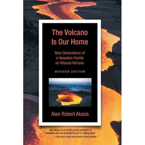 The Volcano Is Our Home: Nine Generations of a Hawaiian Family on Kilauea Volcano - Hardcover