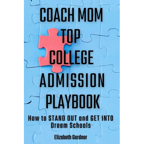 Coach Mom Top College Admission Playbook: How to Stand Out and Get into Dream Schools - Paperback