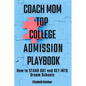 Coach Mom Top College Admission Playbook: How to Stand Out and Get into Dream Schools - Paperback