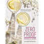 Zero Proof Drinks and More: 100 Recipes for Mocktails and Low-Alcohol Cocktails - Paperback