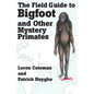 The Field Guide to Bigfoot and Other Mystery Primates - Paperback