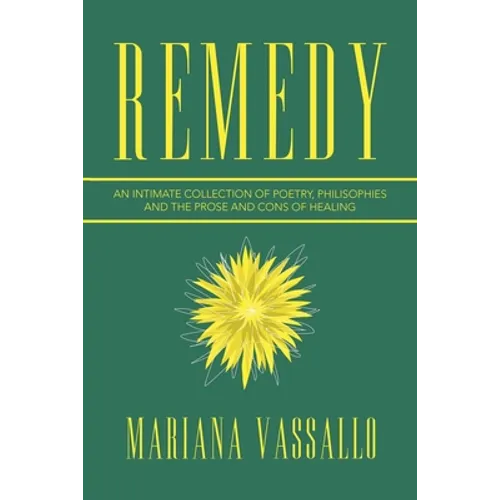 Remedy: An Intimate Collection of Poetry, Philisophies and the Prose and Cons of Healing - Paperback