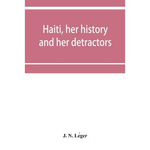 Haiti, her history and her detractors - Paperback