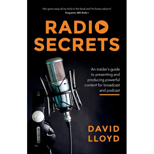 Radio Secrets: An insider's guide to presenting and producing powerful content for broadcast and podcast - Paperback