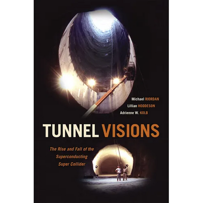 Tunnel Visions: The Rise and Fall of the Superconducting Super Collider - Paperback