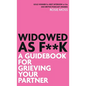 Widowed As F**K: A Guidebook for Grieving Your Partner - Hardcover