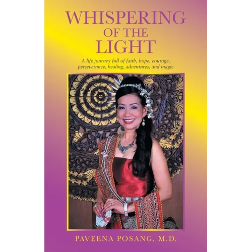 Whispering of the Light: A Life Journey Full of Faith, Hope, Courage, Perseverance, Healing, Adventures, and Magic - Paperback
