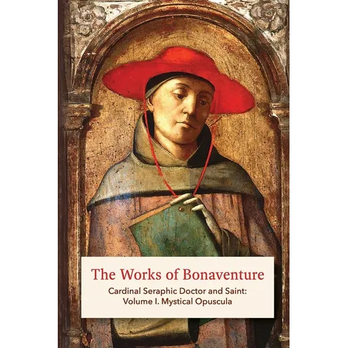 The Works of Bonaventure: Cardinal Seraphic Doctor and Saint: Volume I. Mystical Opuscula - Paperback