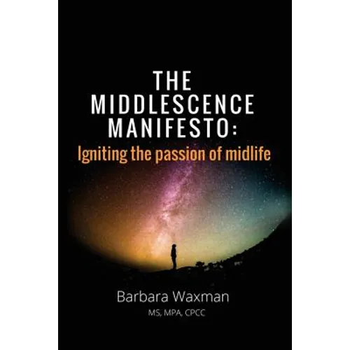 The Middlescence Manifesto: Igniting the passion of midlife - Paperback
