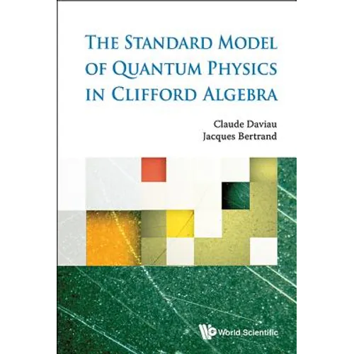 The Standard Model of Quantum Physics in Clifford Algebra - Hardcover