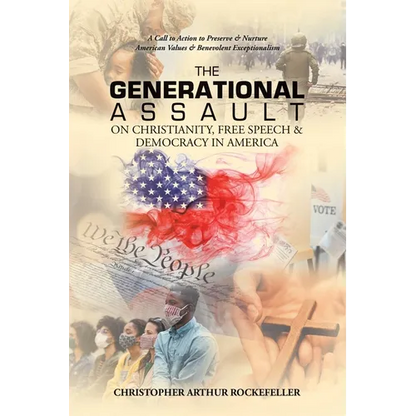 The Generational Assault on Christianity, Free Speech & Democracy in America: A Call to Action to Preserve & Nurture American Values & Benevolent Exce - Paperback