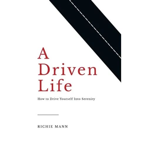 A Driven Life: How to Drive Yourself into Serenity - Paperback