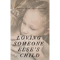 Loving Someone Else's Child: A Christian Case for Step-in Parenting - Paperback