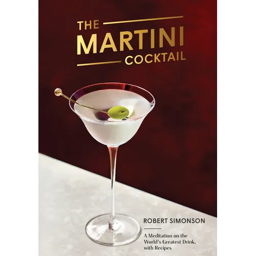 The Martini Cocktail: A Meditation on the World's Greatest Drink, with Recipes - Hardcover