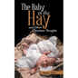 The Baby in the Hay: and Other Christmas Thoughts - Paperback