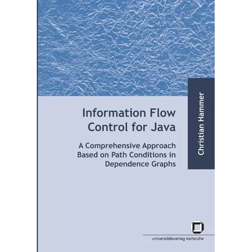Information flow control for java: a comprehensive approach based on path conditions in dependence Graphs - Paperback