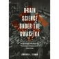 Brain Science Under the Swastika: Ethical Violations, Resistance, and Victimization of Neuroscientists in Nazi Europe - Hardcover