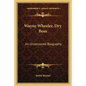 Wayne Wheeler, Dry Boss: An Uncensored Biography - Paperback