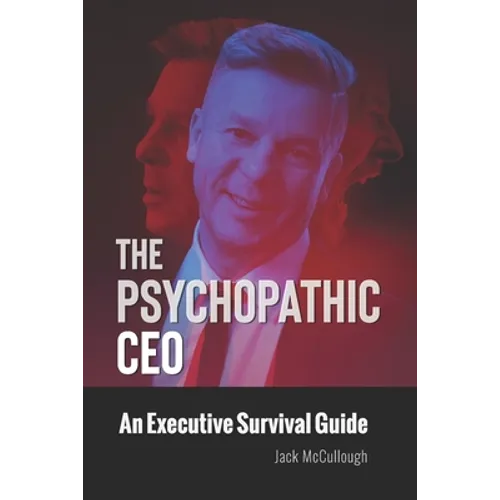 The Psychopathic CEO: An Executive Survival Guide - Paperback