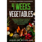 Vegetable Gardening For Beginners: 4 WEEKS VEGETABLES - Simple Ways to Grow Full and Healthy Vegetables Anywhere - Raised Bed Gardening, Vertical Gard - Paperback