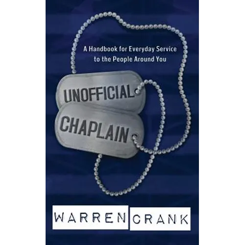 Unofficial Chaplain: A Handbook for Everyday Service to the People Around You - Paperback