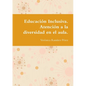Educación Inclusiva. Atención a la diversidad en el aula. - Paperback