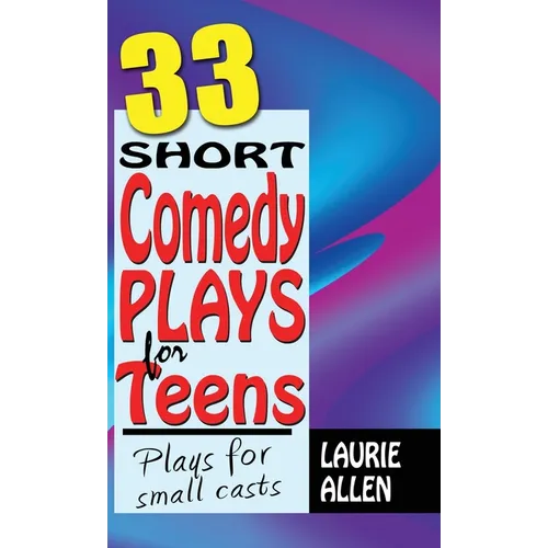33 Short Comedy Plays for Teens: Plays for Small Casts - Hardcover