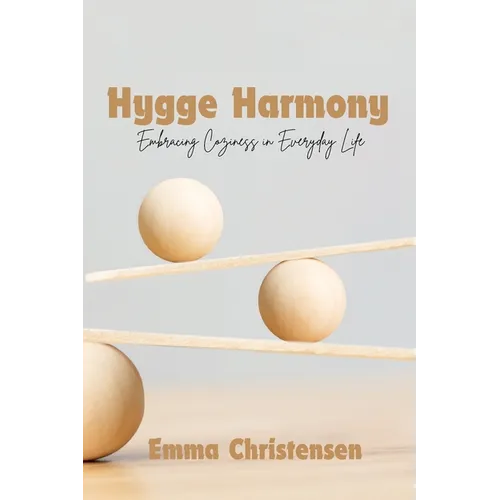 Hygge Harmony: Embracing Coziness in Everyday Life - Paperback