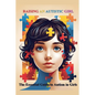 Raising an Autistic Girl: The Essential Guide to Autism in Girls - Paperback