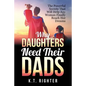 Why Daughters Need Their Dads: The Powerful Secrets That Will Help Any Woman Finally Reach Her Dreams - Paperback