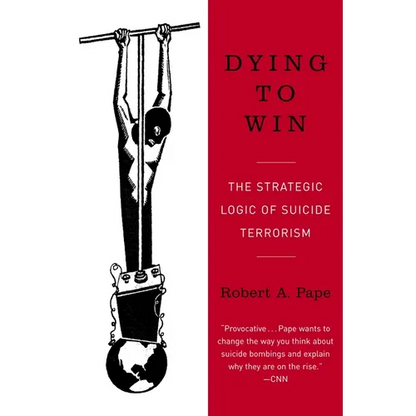 Dying to Win: The Strategic Logic of Suicide Terrorism - Paperback